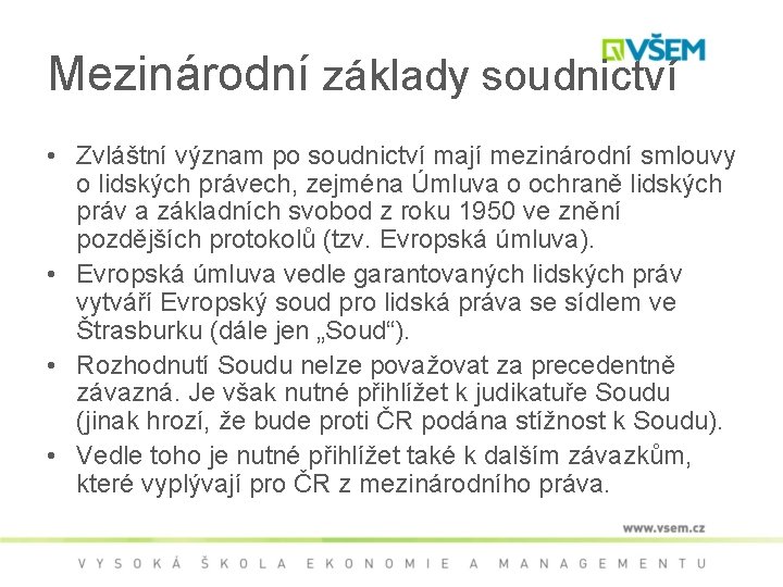 Mezinárodní základy soudnictví • Zvláštní význam po soudnictví mají mezinárodní smlouvy o lidských právech,