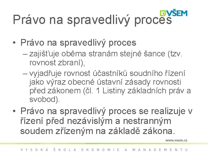 Právo na spravedlivý proces • Právo na spravedlivý proces – zajišťuje oběma stranám stejné
