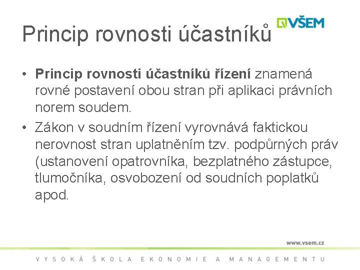 Princip rovnosti účastníků • Princip rovnosti účastníků řízení znamená rovné postavení obou stran při