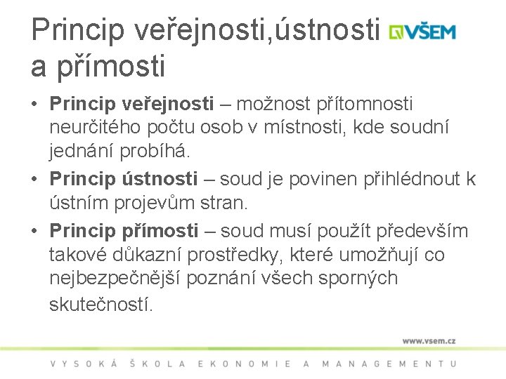 Princip veřejnosti, ústnosti a přímosti • Princip veřejnosti – možnost přítomnosti neurčitého počtu osob