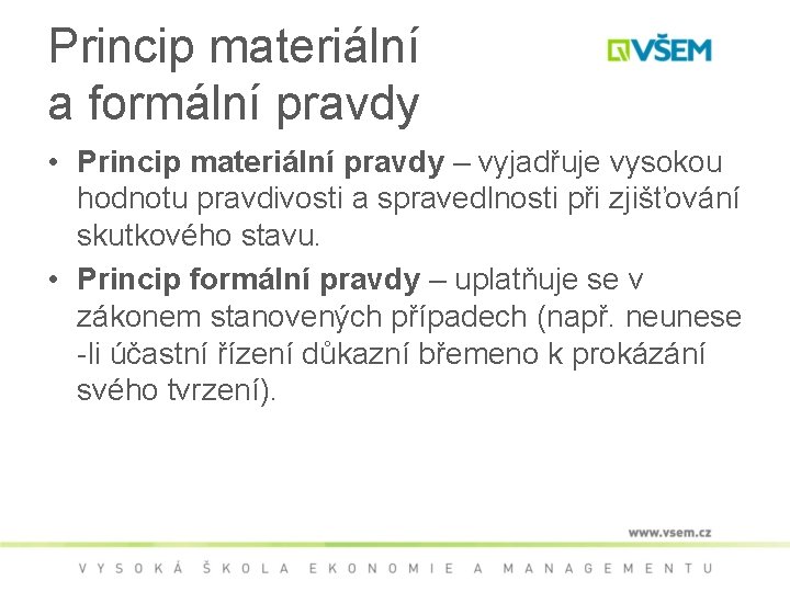 Princip materiální a formální pravdy • Princip materiální pravdy – vyjadřuje vysokou hodnotu pravdivosti