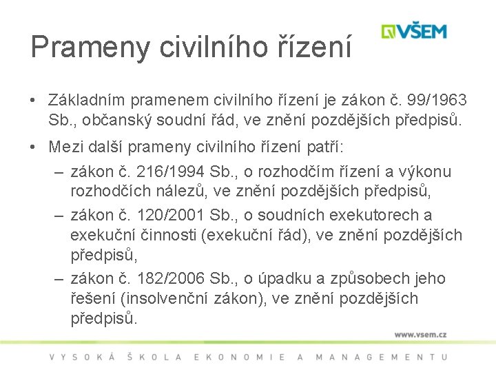 Prameny civilního řízení • Základním pramenem civilního řízení je zákon č. 99/1963 Sb. ,