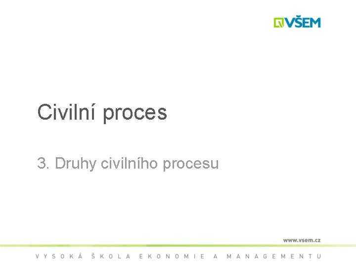 Civilní proces 3. Druhy civilního procesu 