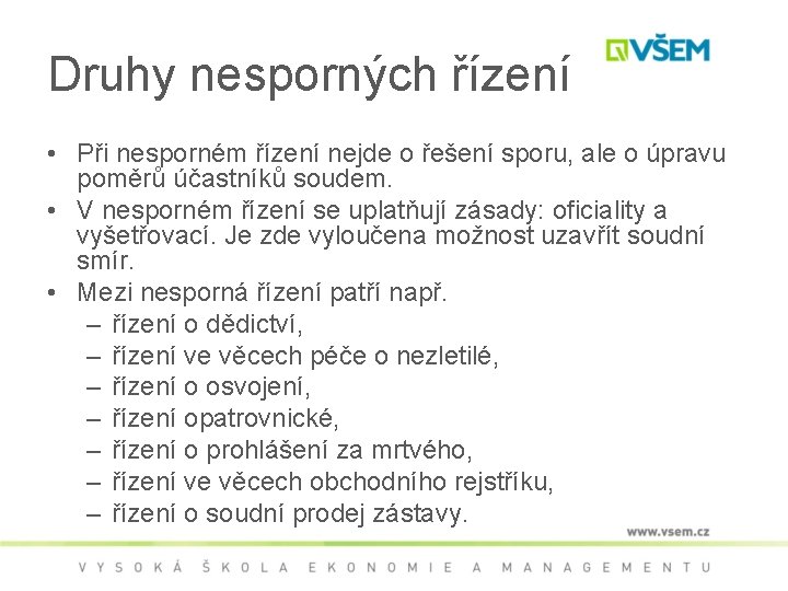 Druhy nesporných řízení • Při nesporném řízení nejde o řešení sporu, ale o úpravu