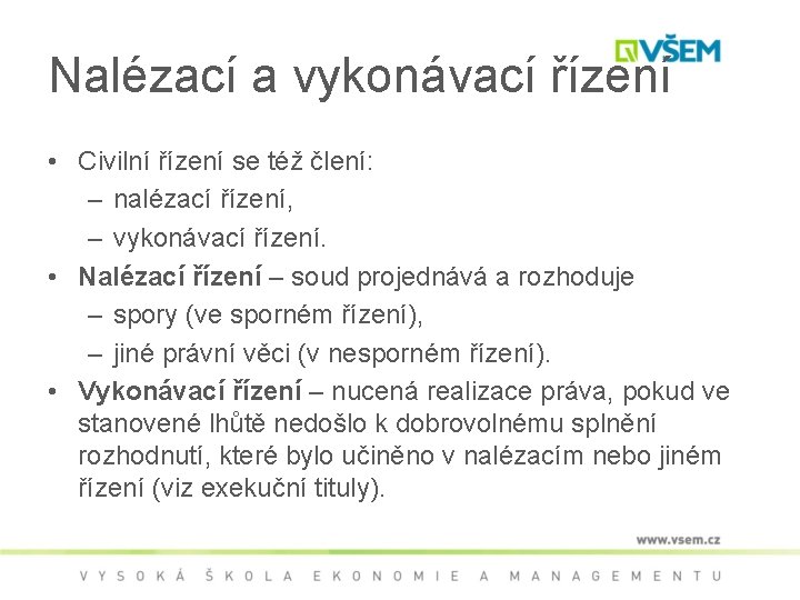 Nalézací a vykonávací řízení • Civilní řízení se též člení: – nalézací řízení, –