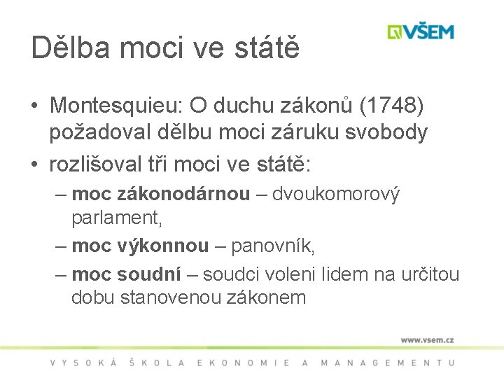 Dělba moci ve státě • Montesquieu: O duchu zákonů (1748) požadoval dělbu moci záruku