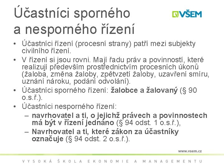 Účastníci sporného a nesporného řízení • Účastníci řízení (procesní strany) patří mezi subjekty civilního