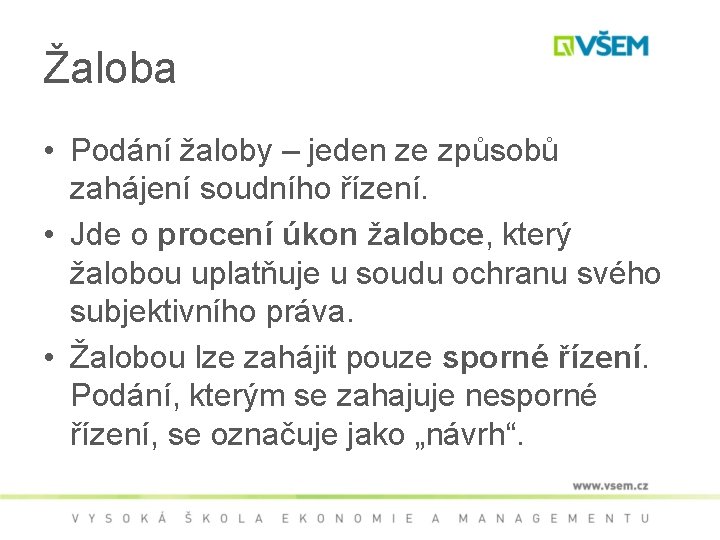 Žaloba • Podání žaloby – jeden ze způsobů zahájení soudního řízení. • Jde o