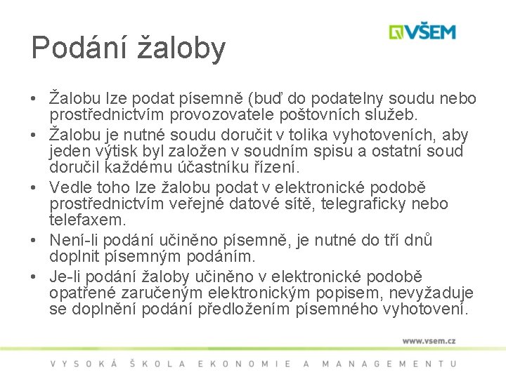 Podání žaloby • Žalobu lze podat písemně (buď do podatelny soudu nebo prostřednictvím provozovatele