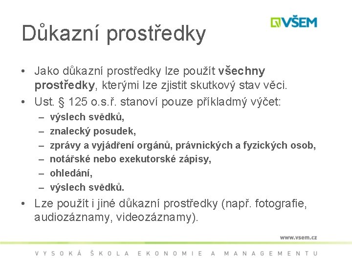 Důkazní prostředky • Jako důkazní prostředky lze použít všechny prostředky, kterými lze zjistit skutkový