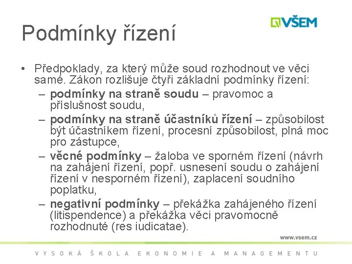 Podmínky řízení • Předpoklady, za který může soud rozhodnout ve věci samé. Zákon rozlišuje