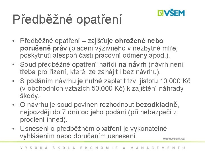 Předběžné opatření • Předběžné opatření – zajišťuje ohrožené nebo porušené práv (placení výživného v