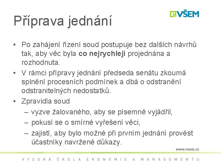 Příprava jednání • Po zahájení řízení soud postupuje bez dalších návrhů tak, aby věc