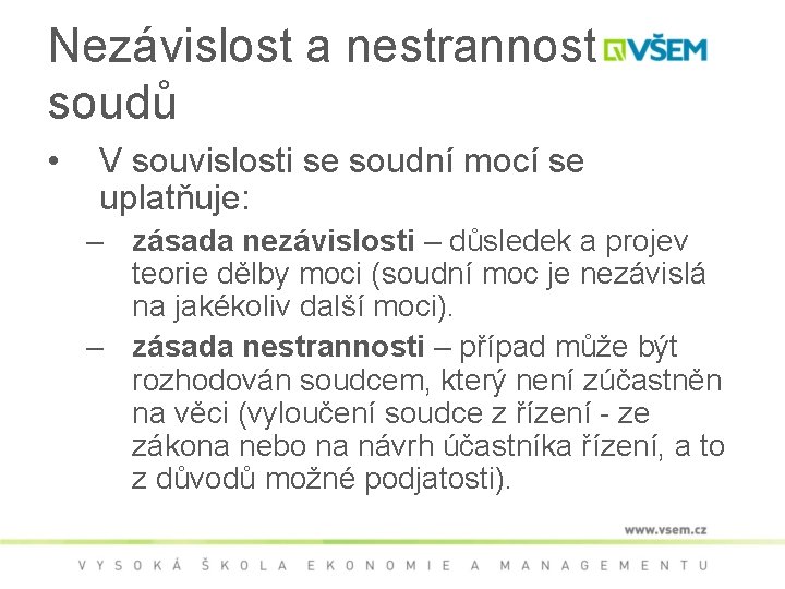Nezávislost a nestrannost soudů • V souvislosti se soudní mocí se uplatňuje: – zásada