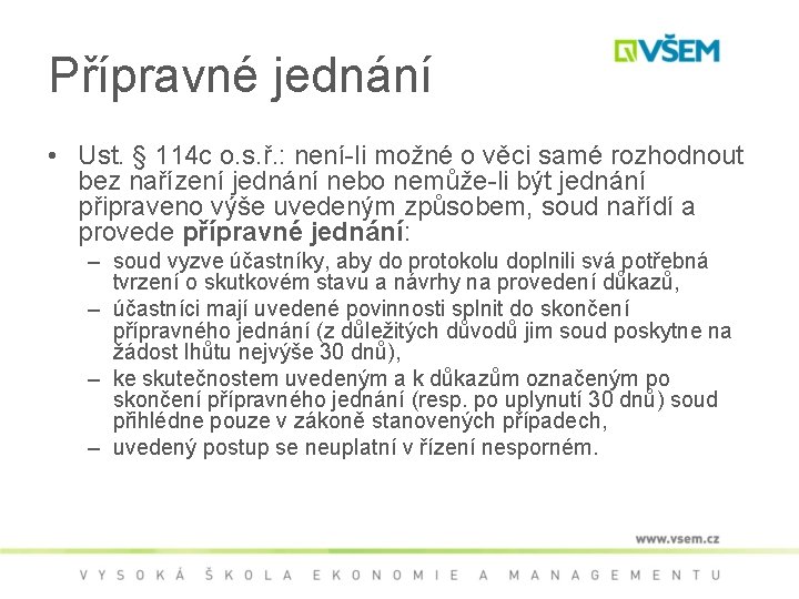 Přípravné jednání • Ust. § 114 c o. s. ř. : není-li možné o