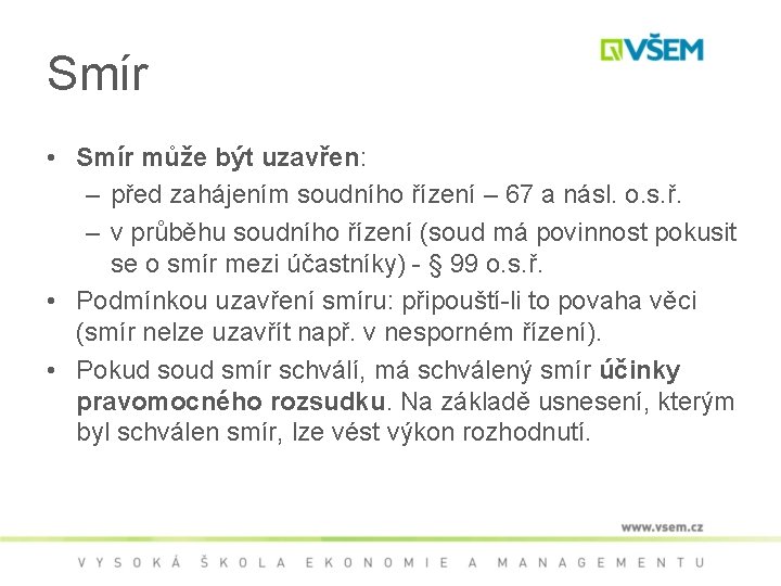 Smír • Smír může být uzavřen: – před zahájením soudního řízení – 67 a