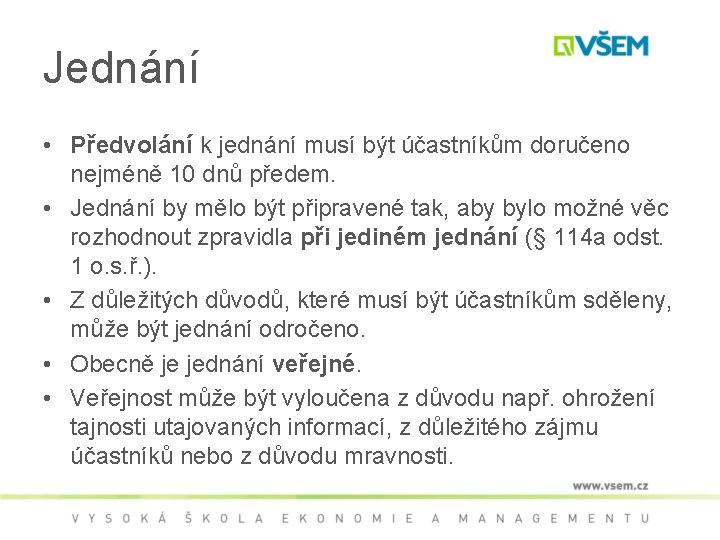 Jednání • Předvolání k jednání musí být účastníkům doručeno nejméně 10 dnů předem. •