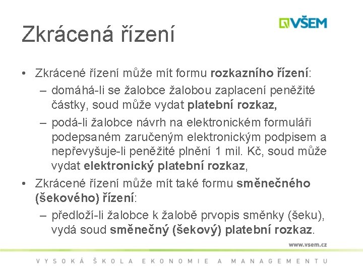 Zkrácená řízení • Zkrácené řízení může mít formu rozkazního řízení: – domáhá-li se žalobce