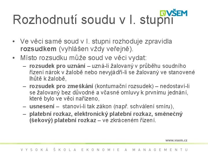 Rozhodnutí soudu v I. stupni • Ve věci samé soud v I. stupni rozhoduje