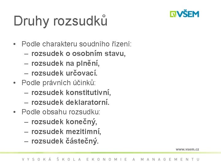 Druhy rozsudků • Podle charakteru soudního řízení: – rozsudek o osobním stavu, – rozsudek