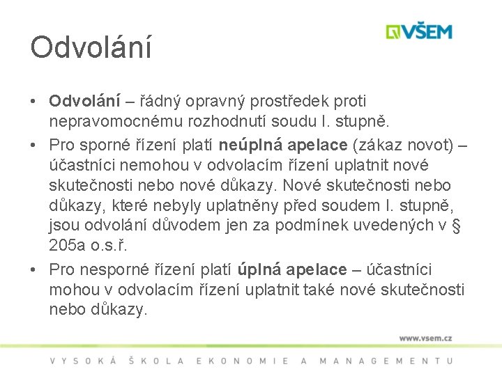 Odvolání • Odvolání – řádný opravný prostředek proti nepravomocnému rozhodnutí soudu I. stupně. •