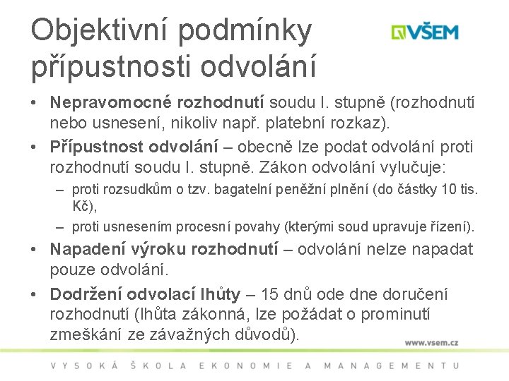 Objektivní podmínky přípustnosti odvolání • Nepravomocné rozhodnutí soudu I. stupně (rozhodnutí nebo usnesení, nikoliv