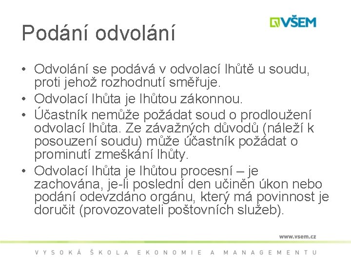 Podání odvolání • Odvolání se podává v odvolací lhůtě u soudu, proti jehož rozhodnutí