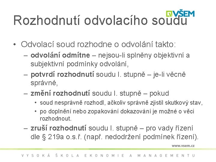 Rozhodnutí odvolacího soudu • Odvolací soud rozhodne o odvolání takto: – odvolání odmítne –