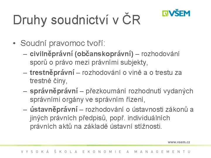 Druhy soudnictví v ČR • Soudní pravomoc tvoří: – civilněprávní (občanskoprávní) – rozhodování sporů