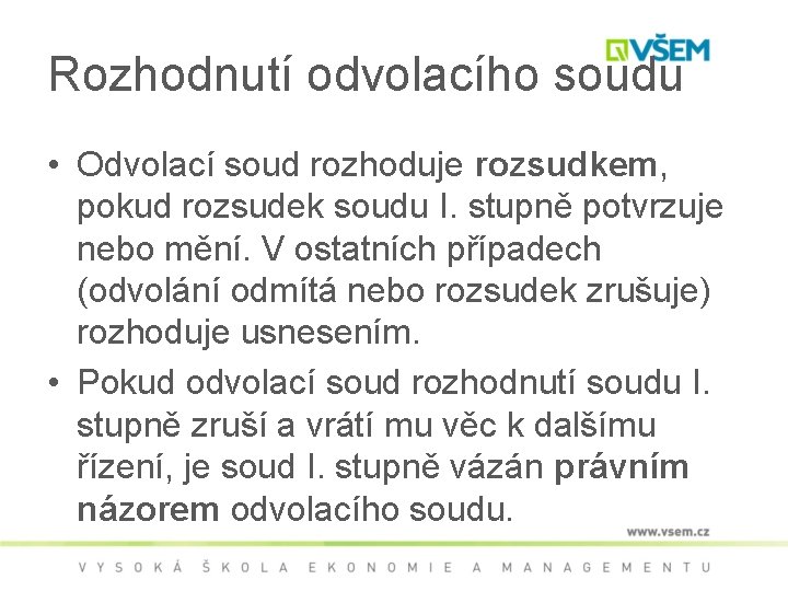 Rozhodnutí odvolacího soudu • Odvolací soud rozhoduje rozsudkem, pokud rozsudek soudu I. stupně potvrzuje