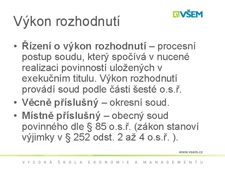 Výkon rozhodnutí • Řízení o výkon rozhodnutí – procesní postup soudu, který spočívá v