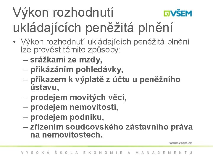 Výkon rozhodnutí ukládajících peněžitá plnění • Výkon rozhodnutí ukládajících peněžitá plnění lze provést těmito