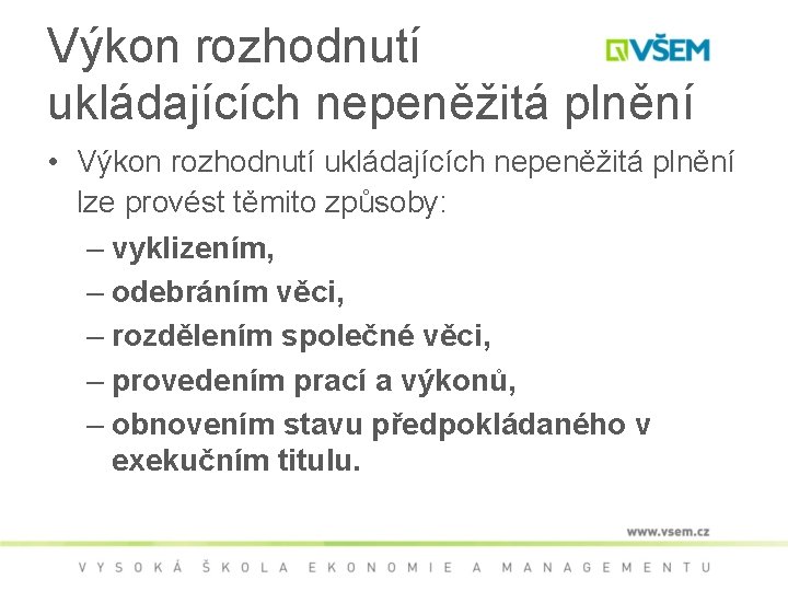 Výkon rozhodnutí ukládajících nepeněžitá plnění • Výkon rozhodnutí ukládajících nepeněžitá plnění lze provést těmito