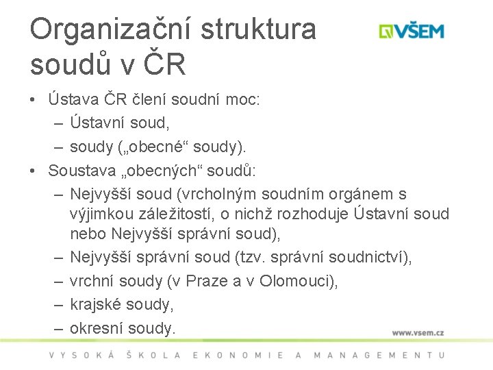 Organizační struktura soudů v ČR • Ústava ČR člení soudní moc: – Ústavní soud,