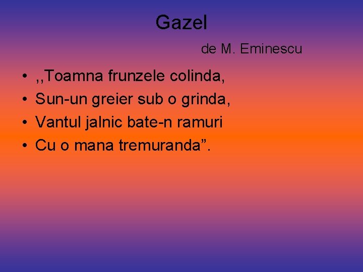 Gazel de M. Eminescu • • , , Toamna frunzele colinda, Sun-un greier sub