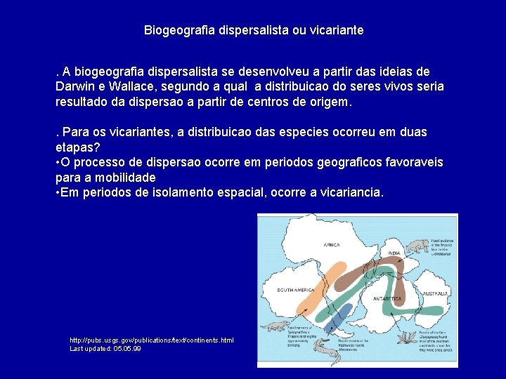 Biogeografia dispersalista ou vicariante. A biogeografia dispersalista se desenvolveu a partir das ideias de