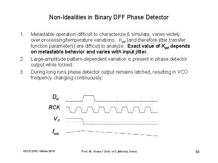 Non-Idealities in Binary DFF Phase Detector 1. Metastable operation difficult to characterize & simulate,