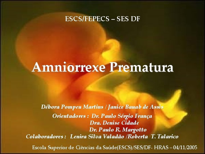 ESCS/FEPECS – SES DF Amniorrexe Prematura Débora Pompeu Martins / Janice Bauab de Assis