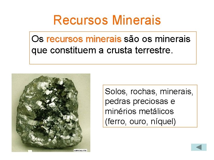 Recursos Minerais Os recursos minerais são os minerais que constituem a crusta terrestre. Solos,