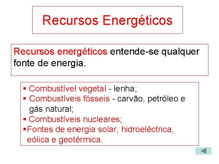 Recursos Energéticos Recursos energéticos entende-se qualquer fonte de energia. § Combustível vegetal - lenha;