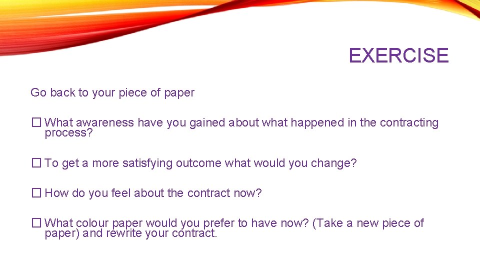 EXERCISE Go back to your piece of paper � What awareness have you gained
