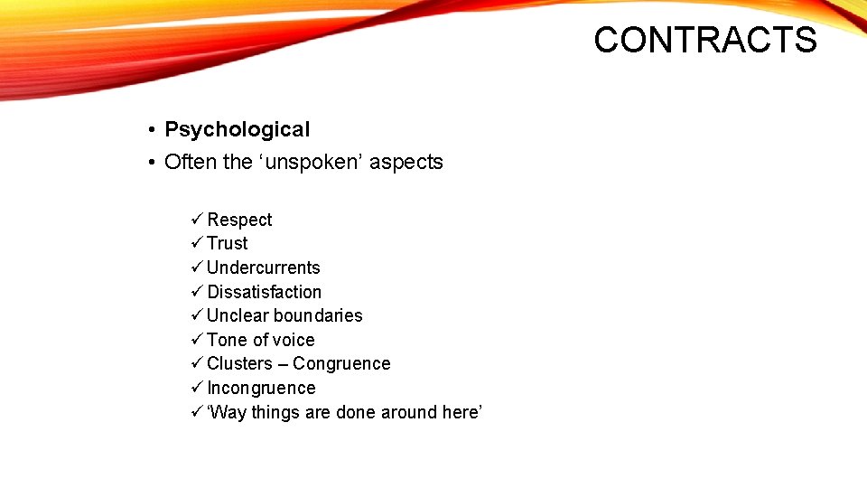 CONTRACTS • Psychological • Often the ‘unspoken’ aspects ü Respect ü Trust ü Undercurrents