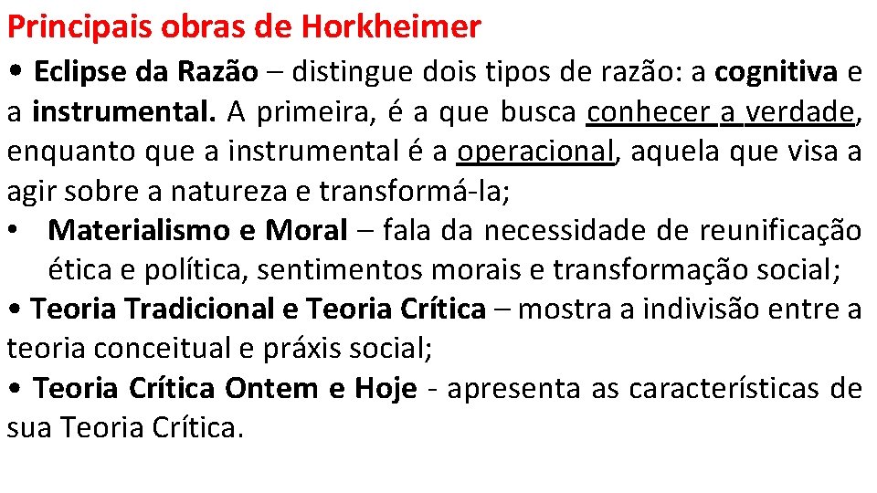 Principais obras de Horkheimer • Eclipse da Razão – distingue dois tipos de razão: