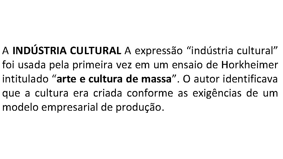 A INDÚSTRIA CULTURAL A expressão “indústria cultural” foi usada pela primeira vez em um