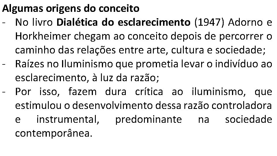 Algumas origens do conceito - No livro Dialética do esclarecimento (1947) Adorno e Horkheimer