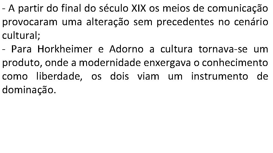 - A partir do final do século XIX os meios de comunicação provocaram uma