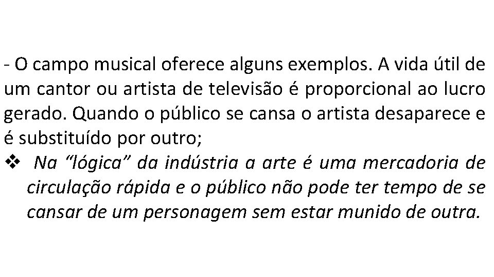 - O campo musical oferece alguns exemplos. A vida útil de um cantor ou