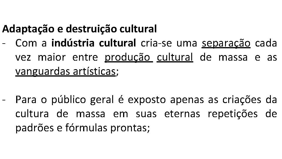 Adaptação e destruição cultural - Com a indústria cultural cria-se uma separação cada vez