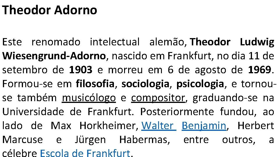 Theodor Adorno Este renomado intelectual alemão, Theodor Ludwig Wiesengrund-Adorno, nascido em Frankfurt, no dia