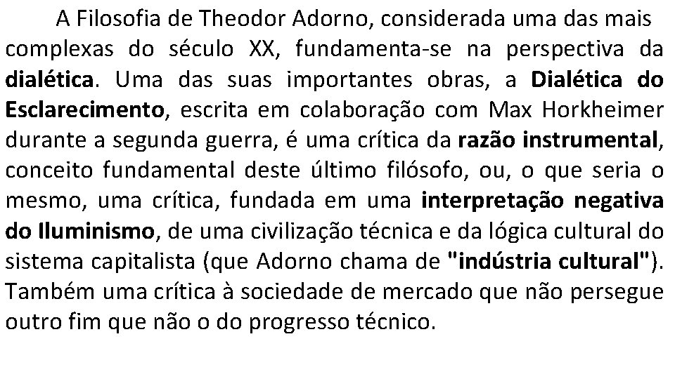 A Filosofia de Theodor Adorno, considerada uma das mais complexas do século XX, fundamenta-se